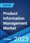 Product Information Management Market: Global Industry Trends, Share, Size, Growth, Opportunity and Forecast 2023-2028 - Product Image