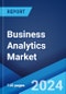 Business Analytics Market: Global Industry Trends, Share, Size, Growth, Opportunity and Forecast 2023-2028 - Product Image