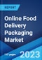 Online Food Delivery Packaging Market: Global Industry Trends, Share, Size, Growth, Opportunity and Forecast 2022-2027 - Product Image