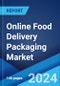Online Food Delivery Packaging Market Report by Product Type (Containers, Plates, Bowls, Cups, and Others), Material (Plastic, Paper and Paperboard, Aluminum, and Others), and Region 2024-2032 - Product Image