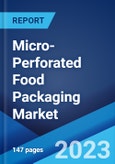 Micro-Perforated Food Packaging Market: Global Industry Trends, Share, Size, Growth, Opportunity and Forecast 2023-2028- Product Image