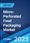 Micro-Perforated Food Packaging Market Report by Material (Polyethylene (PE), Polypropylene (PP), Polyethylene Terephthalate (PET), and Others), Application (Fruits and Vegetables, Bakery and Confectionery, Ready-to-eat, and Others), and Region 2024-2032 - Product Image