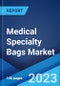 Medical Specialty Bags Market: Global Industry Trends, Share, Size, Growth, Opportunity and Forecast 2022-2027 - Product Image