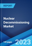 Nuclear Decommissioning Market: Global Industry Trends, Share, Size, Growth, Opportunity and Forecast 2023-2028- Product Image
