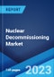 Nuclear Decommissioning Market: Global Industry Trends, Share, Size, Growth, Opportunity and Forecast 2023-2028 - Product Image