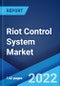 Riot Control System Market: Global Industry Trends, Share, Size, Growth, Opportunity and Forecast 2022-2027 - Product Image