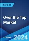 Over the Top Market: Global Industry Trends, Share, Size, Growth, Opportunity and Forecast 2023-2028- Product Image