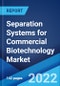 Separation Systems for Commercial Biotechnology Market: Global Industry Trends, Share, Size, Growth, Opportunity and Forecast 2022-2027 - Product Image