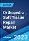 Orthopedic Soft Tissue Repair Market: Global Industry Trends, Share, Size, Growth, Opportunity and Forecast 2022-2027 - Product Image