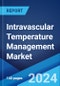 Intravascular Temperature Management Market: Global Industry Trends, Share, Size, Growth, Opportunity and Forecast 2023-2028 - Product Image