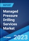 Managed Pressure Drilling Services Market: Global Industry Trends, Share, Size, Growth, Opportunity and Forecast 2022-2027 - Product Image