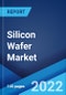 Silicon Wafer Market: Global Industry Trends, Share, Size, Growth, Opportunity and Forecast 2022-2027 - Product Image