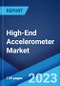 High-End Accelerometer Market: Global Industry Trends, Share, Size, Growth, Opportunity and Forecast 2023-2028 - Product Image