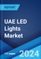 UAE LED Lights Market Report by Product Type, Application, Import and Domestic Manufacturing 2024-2032 - Product Thumbnail Image