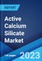 Active Calcium Silicate Market: Global Industry Trends, Share, Size, Growth, Opportunity and Forecast 2023-2028 - Product Image