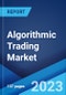 Algorithmic Trading Market: Global Industry Trends, Share, Size, Growth, Opportunity and Forecast 2022-2027 - Product Image