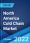 North America Cold Chain Market: Industry Trends, Share, Size, Growth, Opportunity and Forecast 2022-2027 - Product Image