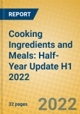 Cooking Ingredients and Meals: Half-Year Update H1 2022- Product Image