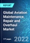 Global Aviation Maintenance, Repair and Overhaul (MRO) Market: Analysis By Type, By Aircraft Type, By Aircraft Generation, By End User, By Region Size and Trends with Impact of COVID-19 and Forecast up to 2026 - Product Image