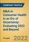 M&A in Consumer Health in an Era of Uncertainty: Evaluating 2022 and Beyond - Product Thumbnail Image