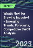 2023 What's Next for Brewing Industry? - Emerging Trends, Forecasts, Competitive SWOT Analysis- Product Image