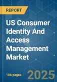 US Consumer Identity And Access Management - Market Share Analysis, Industry Trends & Statistics, Growth Forecasts (2025 - 2030)- Product Image