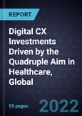 Digital CX Investments Driven by the Quadruple Aim in Healthcare, Global, 2022- Product Image