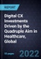 Digital CX Investments Driven by the Quadruple Aim in Healthcare, Global, 2022 - Product Thumbnail Image