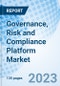 Governance, Risk and Compliance Platform Market: Global Market Size, Forecast, Insights, and Competitive Landscape - Product Image