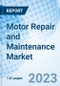 Motor Repair and Maintenance Market: Global Market Size, Forecast, Insights, and Competitive Landscape - Product Image
