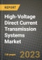 High-Voltage Direct Current (HVDC) Transmission Systems Market Outlook Report - Industry Size, Trends, Insights, Market Share, Competition, Opportunities, and Growth Forecasts by Segments, 2022 to 2030 - Product Image