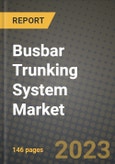 Busbar Trunking System Market Outlook Report - Industry Size, Trends, Insights, Market Share, Competition, Opportunities, and Growth Forecasts by Segments, 2022 to 2030- Product Image