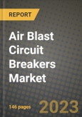 Air Blast Circuit Breakers Market Outlook Report - Industry Size, Trends, Insights, Market Share, Competition, Opportunities, and Growth Forecasts by Segments, 2022 to 2030- Product Image