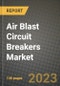 Air Blast Circuit Breakers Market Outlook Report - Industry Size, Trends, Insights, Market Share, Competition, Opportunities, and Growth Forecasts by Segments, 2022 to 2030 - Product Image