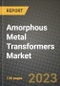 Amorphous Metal Transformers (AMTs) Market Outlook Report - Industry Size, Trends, Insights, Market Share, Competition, Opportunities, and Growth Forecasts by Segments, 2022 to 2030 - Product Image