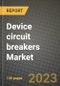 Device circuit breakers Market Outlook Report - Industry Size, Trends, Insights, Market Share, Competition, Opportunities, and Growth Forecasts by Segments, 2022 to 2030 - Product Image