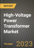 High-Voltage Power Transformer Market Outlook Report - Industry Size, Trends, Insights, Market Share, Competition, Opportunities, and Growth Forecasts by Segments, 2022 to 2030- Product Image