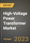High-Voltage Power Transformer Market Outlook Report - Industry Size, Trends, Insights, Market Share, Competition, Opportunities, and Growth Forecasts by Segments, 2022 to 2030 - Product Image