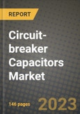 Circuit-breaker Capacitors Market Outlook Report - Industry Size, Trends, Insights, Market Share, Competition, Opportunities, and Growth Forecasts by Segments, 2022 to 2030- Product Image