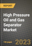 High Pressure Oil and Gas Separator Market Outlook Report - Industry Size, Trends, Insights, Market Share, Competition, Opportunities, and Growth Forecasts by Segments, 2022 to 2030- Product Image