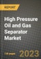 High Pressure Oil and Gas Separator Market Outlook Report - Industry Size, Trends, Insights, Market Share, Competition, Opportunities, and Growth Forecasts by Segments, 2022 to 2030 - Product Image