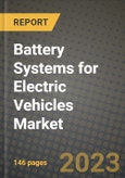 Battery Systems for Electric Vehicles Market Outlook Report - Industry Size, Trends, Insights, Market Share, Competition, Opportunities, and Growth Forecasts by Segments, 2022 to 2030- Product Image