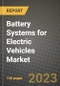 Battery Systems for Electric Vehicles Market Outlook Report - Industry Size, Trends, Insights, Market Share, Competition, Opportunities, and Growth Forecasts by Segments, 2022 to 2030 - Product Image