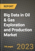 Big Data in Oil & Gas Exploration and Production Market Outlook Report - Industry Size, Trends, Insights, Market Share, Competition, Opportunities, and Growth Forecasts by Segments, 2022 to 2030- Product Image