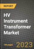 HV Instrument Transformer Market Outlook Report - Industry Size, Trends, Insights, Market Share, Competition, Opportunities, and Growth Forecasts by Segments, 2022 to 2030- Product Image