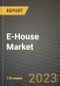 E-House Market Outlook Report - Industry Size, Trends, Insights, Market Share, Competition, Opportunities, and Growth Forecasts by Segments, 2022 to 2030 - Product Image