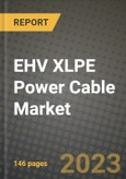 EHV XLPE Power Cable Market Outlook Report - Industry Size, Trends, Insights, Market Share, Competition, Opportunities, and Growth Forecasts by Segments, 2022 to 2030- Product Image