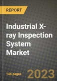 Industrial X-ray Inspection System Market Outlook Report - Industry Size, Trends, Insights, Market Share, Competition, Opportunities, and Growth Forecasts by Segments, 2022 to 2030- Product Image