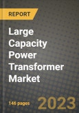 Large Capacity Power Transformer Market Outlook Report - Industry Size, Trends, Insights, Market Share, Competition, Opportunities, and Growth Forecasts by Segments, 2022 to 2030- Product Image