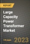 Large Capacity Power Transformer Market Outlook Report - Industry Size, Trends, Insights, Market Share, Competition, Opportunities, and Growth Forecasts by Segments, 2022 to 2030 - Product Thumbnail Image